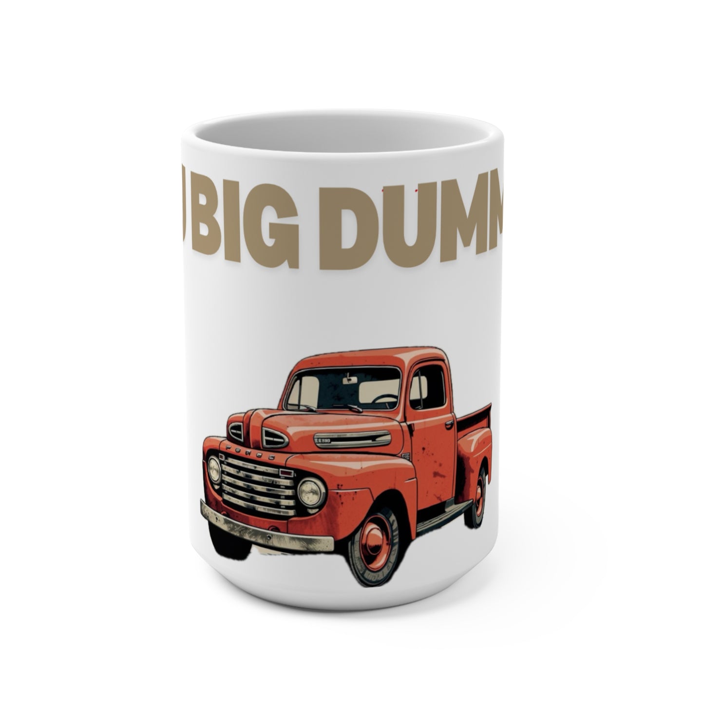 Big Dummy,Mug 15oz, 0$ S&H